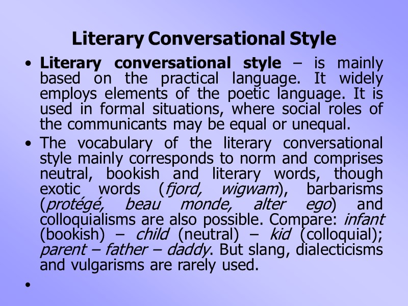 Literary Conversational Style Literary conversational style – is mainly based on the practical language.